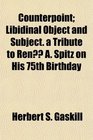 Counterpoint Libidinal Object and Subject a Tribute to Ren A Spitz on His 75th Birthday