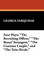 Four Plays The Recruiting Officer The Beaux' Stratagem The Constant Couple and The TwinRivals