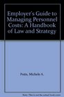 Employer's Guide to Managing Personnel Costs A Handbook of Law and Strategy