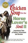 Chicken Soup for the Horse Lover's Soul II Inspirational Tales of Passion Achievement and Devotion