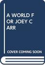 A WORLD FOR JOEY CARR