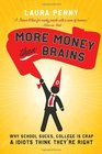 More Money Than Brains: Why Schools Suck, College is Crap, and Idiots Think They're Right