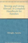 Moving and Living Abroad A Complete Handbook for Families