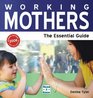 Working Mothers The Essential Guide
