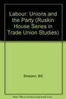 Labour the unions and the Party A study of the trade unions and the British Labour movement