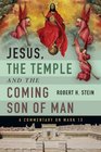 Jesus the Temple and the Coming Son of Man A Commentary on Mark 13