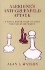 Alekhine's AntiGruenfeld Attack A White Repertoire Against the Ind Def