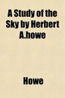 A Study of the Sky by Herbert Ahowe