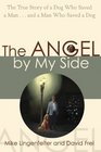 The Angel by My Side: The True Story of a Dog Who Saved a Man¹and a Man Who Saved a Dog