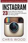 Instagram How to Use Instagram for Business And Pleasure  23 Super Effective Ways To Turn Your Instagram Followers Into Raving Fans