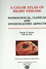 A Color Atlas of Heart DiseasePathological Clinical and Investigatory Aspects