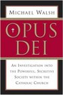 Opus Dei: An Investigation into the Powerful Secretive Society within the Catholic Church