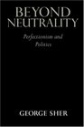 Beyond Neutrality  Perfectionism and Politics