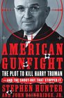 American Gunfight : The Plot to Kill Harry Truman--and the Shoot-out that Stopped It
