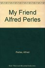 My Friend Alfred Perles