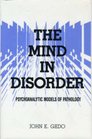 The Mind in Disorder Pschoanalytic Models of Pathology
