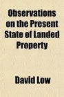 Observations on the Present State of Landed Property