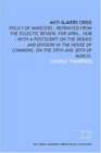 Antislavery crisis policy of ministers  reprinted from the Eclectic review for April 1838  with a postscript on the debate and division in the House of Commons on the 29th and 30th of March