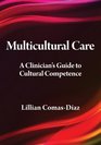 Multicultural Care A Clinician's Guide to Cultural Competence