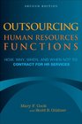 Outsourcing Human Resources Functions How Why When and When Not to Contract for HR Services