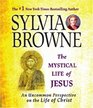 The Mystical Life of Jesus An Uncommon Perspective on the Life of Christ