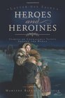 Latter Day Saint Heroes and Heroines - Stories of Courageous Saints Around the World... Those Who Made Sacrifices for Faith