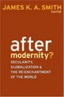 After Modernity Secularity Globalization and the Reenchantment of the World