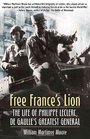 FREE FRANCE'S LION The Life of Philippe Leclerc de Gaulle's Greatest General