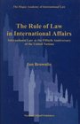 The Rule of Law in International AffairsInternational Law at the Fiftieth Anniversary of the United Nations   Academy of International Law Monographs