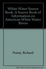 The Whitewater Sourcebook A Directory of Information on American Whitewater Rivers
