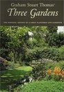 Graham Stuart Thomas' Three Gardens The Personal Odyssey of a Great Plantsman and Gardener