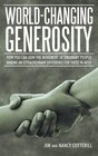 WorldChanging Generosity How You Can Join the Movement of Ordinary People Making an Extraordinary Difference for Those in Need