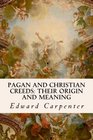 Pagan and Christian Creeds Their Origin and Meaning