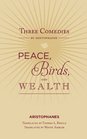 Three Plays by Aristophanes Peace Birds and Wealth
