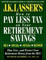 JK Lasser's How to Pay Less Tax on Your Retirement Savings Ira  Keogh  401   403