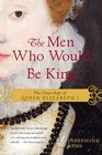 The Men Who Would Be King The Courtships of Queen Elizabeth I