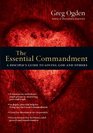 The Essential Commandment A Disciple's Guide to Loving God and Others
