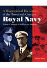 A BIOGRAPHICAL DICTIONARY OF THE TWENTIETHCENTURY ROYAL NAVY Volume 1  Admirals of the Fleet and Admirals