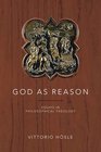 God as Reason Essays in Philosophical Theology