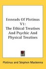 Enneads Of Plotinus V1 The Ethical Treatises And Psychic And Physical Treatises