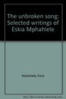The unbroken song Selected writings of Eskia Mphahlele