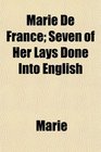 Marie De France Seven of Her Lays Done Into English