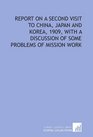 Report on a second visit to China Japan and Korea 1909 with a discussion of some problems of mission work
