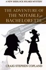 The Adventure of the Notable Bachelorette A New Sherlock Holmes Mystery