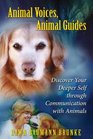 Animal Voices Animal Guides Discover Your Deeper Self through Communication with Animals