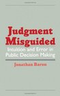 Judgment Misguided Intuition and Error in Public Decision Making
