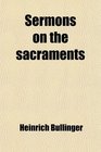 Sermons on the sacraments