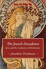 The Jewish Decadence Jews and the Aesthetics of Modernity