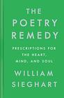The Poetry Remedy Prescriptions for the Heart Mind and Soul