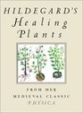 Hildegard's Healing Plants From the Medieval Classic Physica